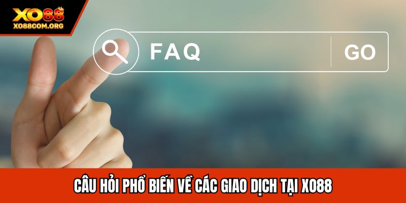 C?u h?i ph? bi?n v? các giao d?ch t?i XO88