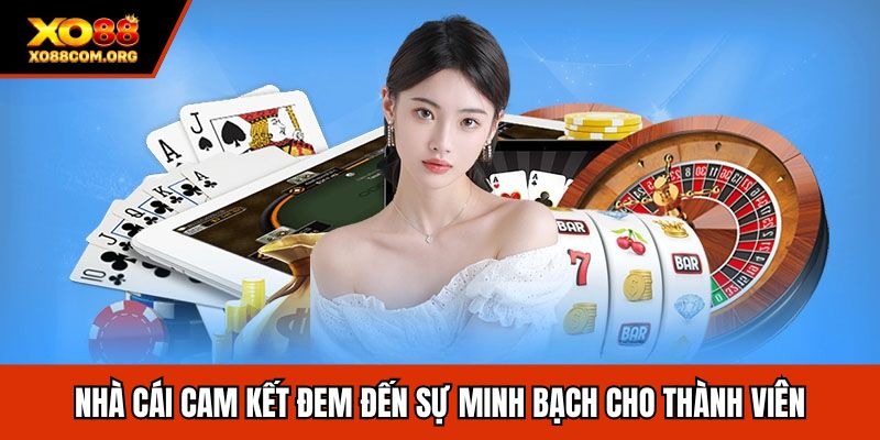 Nhà cái cam k?t ?em ??n s? minh b?ch cho thành viên