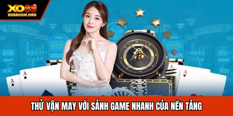 Th? v?n may v?i s?nh game nhanh c?a n?n t?ng
